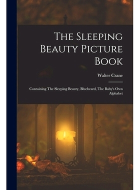 预订 The Sleeping Beauty Picture Book; Containing The Sleeping Beauty, Bluebeard, The Baby’s own Alphabet: 978101857932
