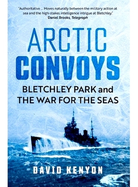 预订 Arctic Convoys: Bletchley Park and the War for the Seas 北极护航队：布莱切利公园和海洋战争: 9780300279351