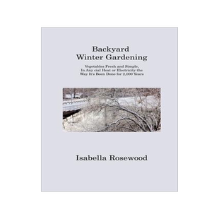 [预订]Backyard Winter Gardening: Vegetables Fresh and Simple, In Any cial Heat or Electricity the Way It 9781806313297
