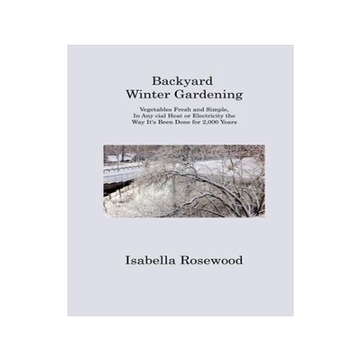 [预订]Backyard Winter Gardening: Vegetables Fresh and Simple, In Any cial Heat or Electricity the Way It 9781806313297