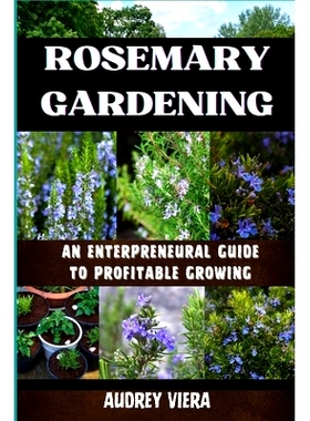 预订 Rosemary Gardening: ENTERPRENEURAL GUIDE TO PROFITABLE GROWING: Entrepreneurial Strategies for Sustainable and Prof