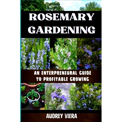 预订 Rosemary Gardening: ENTERPRENEURAL GUIDE TO PROFITABLE GROWING: Entrepreneurial Strategies for Sustainable and Prof