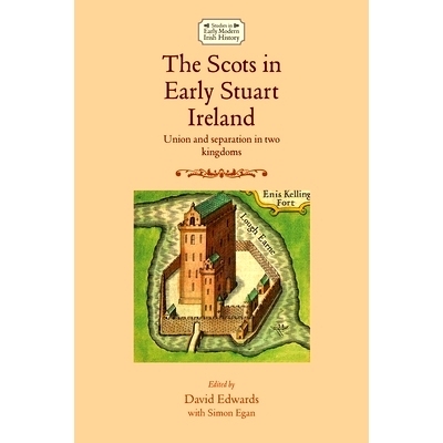 预订 The Scots in Early Stuart Ireland: Union and Separation in Two Kingdoms: 9781526139337