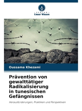 预订 Prävention von gewalttätiger Radikalisierung in tunesischen Gefängnissen: Herausforderungen, Praktiken und Persp