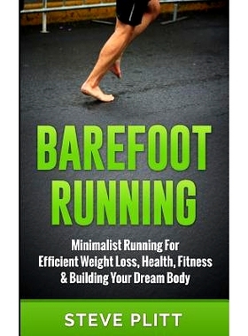 预订 Barefoot Running: Minimalist Running For Efficient Weight Loss, Health, Fitness & Building Your Dream Body: 9781511