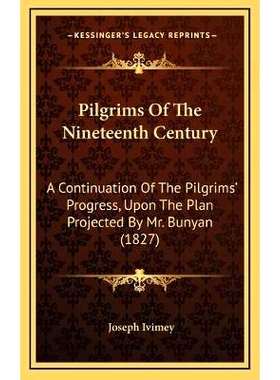 预订 Pilgrims Of The Nineteenth Century: A Continuation Of The Pilgrims’ Progress, Upon The Plan Projected By Mr. Bunya