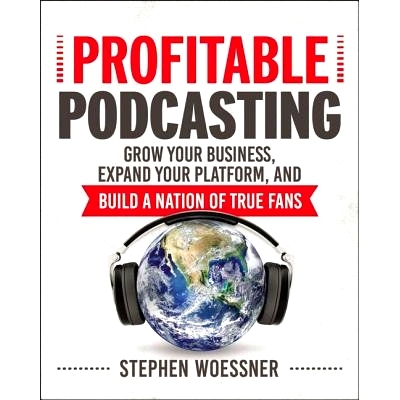 预订 Profitable Podcasting: Grow Your Business, Expand Your Platform, and Build a Nation of True Fans