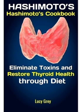 预订 Hashimoto's: Hashimoto's Cookbook Eliminate Toxins and Restore Thyroid Health through Diet In 1 Month