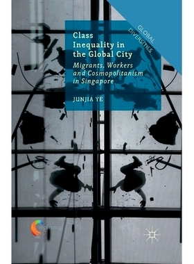 预订 Class Inequality in the Global City: Migrants, Workers and Cosmopolitanism in Singapore: 9781349683420