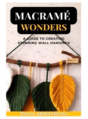 预订 Macramé Wonders: A Guide to Creating Stunning Wall Hangings: 9798327278226