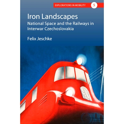 预订 Iron Landscapes: National Space and the Railways in Interwar Czechoslovakia: 9781789207767