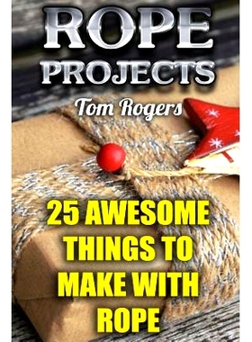 预订 Rope Projects: 25 Awesome Things to Make with Rope: (Rope Tying, Rope Tying Kit): 9781979792004