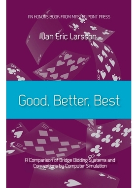 预订 Good, Better, Best: A comparison of bridge bidding systems and conventions by computer simulation: 9781771402415