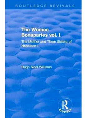 预订 Revival: The Women Bonapartes vol. I (1908): The Mother and Three Sisters of Napoleon I: 9781138567078