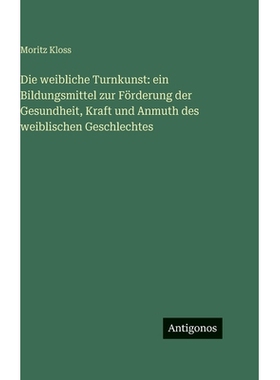 预订 Die weibliche Turnkunst: ein Bildungsmittel zur Förderung der Gesundheit, Kraft und Anmuth des weiblischen Geschle