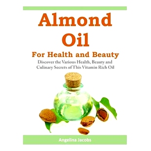 预订 Almond Oil for Health and Beauty: Discover the Various Health, Beauty and Culinary Secrets of This Vitamin Rich Oil