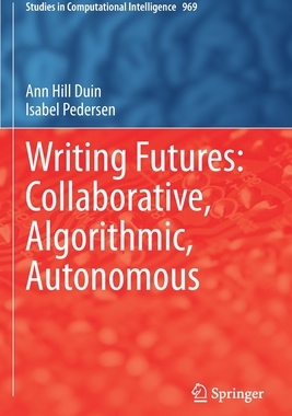 【预订】Writing Futures: Collaborative, Algorithmic, Autonomous 9783030709303