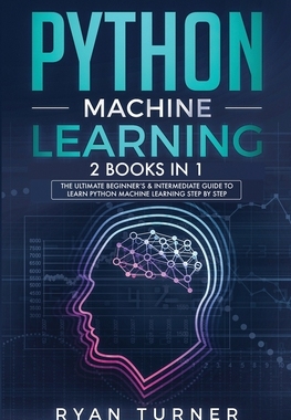 【预订】Python machine Learning: The Ultimate Beginner’s & Intermediate Guide to Learn Python Machine Learning Ste...