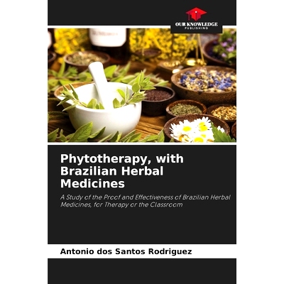 预订 Phytotherapy, with Brazilian Herbal Medicines: A Study of the Proof and Effectiveness of Brazilian Herbal Medicines