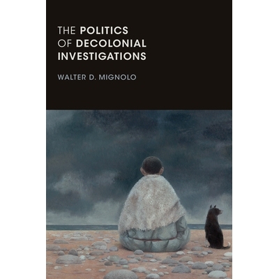 预订 The Politics of Decolonial Investigations 非殖民化调查的政治: 9781478001140