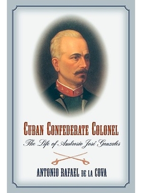 预订 Cuban Confederate Colonel 古巴同盟上校：A·J·贡萨莱斯的一生: 9781570038440