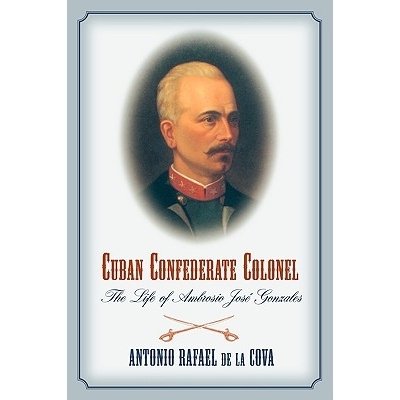 预订 Cuban Confederate Colonel 古巴同盟上校：A·J·贡萨莱斯的一生: 9781570038440