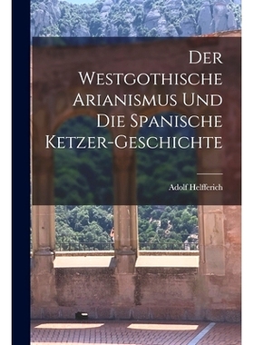 预订 Der Westgothische Arianismus und die Spanische Ketzer-Geschichte: 9781016468053