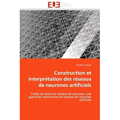 预订 Construction Et Interpretation Des Reseaux de Neurones Artificiels = Construction Et Interpra(c)Tation Des Ra(c)Sea