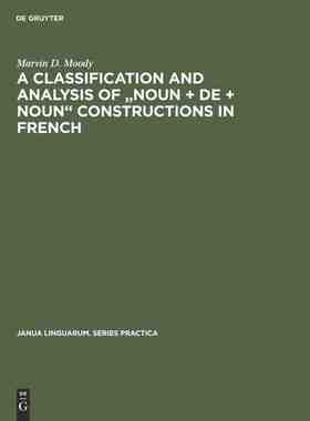 【预订】A Classification and Analysis of Noun + de + Noun Constructions in F 9789027924346
