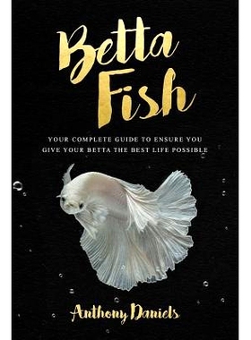 预订 Betta Fish: Your Complete Guide to Ensure You Give Your Betta the Best Life Possible: 9781717111944