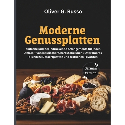 预订 Moderne Genussplatten: einfache und beeindruckende Arrangements für jeden Anlass - von klassischer Charcuterie üb