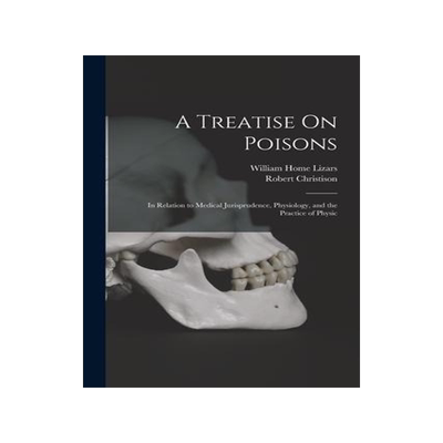 [预订]A Treatise On Poisons: In Relation to Medical Jurisprudence, Physiology, and the Practice of Physic 9781017179286