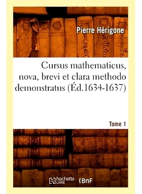 预订 Cursus Mathematicus, Nova, Brevi Et Clara Methodo Demonstratus.... Tome 1 (Ed.1634-1637): 9782012646209