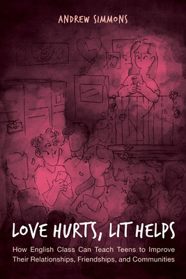 【预订】Love Hurts, Lit Helps: How English Class Can Teach Teens to Improve Their Relationships, Friendships, and ...