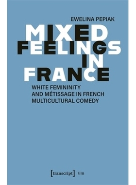 预订 Mixed Feelings in France: White Femininity and Mtissage in French Multicultural Comedy 法国的复杂情感：法国多元文化