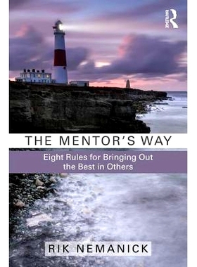 预订 The Mentor’s Way: Eight Rules for Bringing Out the Best in Others 导师的方式：开发他人潜力的八项规则: 978113818991