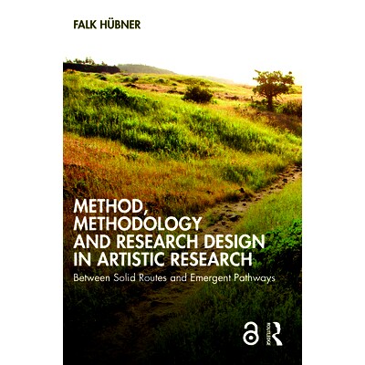 预订 Method, Methodology and Research Design in Artistic Research: Between Solid Routes and Emergent Pathways 艺术研究的