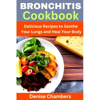 预订 Bronchitis Cookbook: Delicious Recipes to Soothe Your Lungs and Heal Your Body: 9798394449727