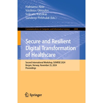 预订 Secure and Resilient Digital Transformation of Healthcare Second International Workshop, SUNRISE 2024, Bergen, Norw