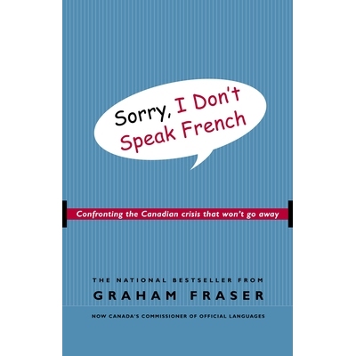预订 Sorry, I Don’t Speak French: Confronting the Canadian Crisis That Won’t Go Away: 9780771047671