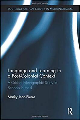 【预售】Language and Learning in a Post-Colonial Context: A Critical Ethnographic Study in Schools in Haiti