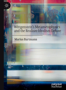 【预订】Wittgenstein’s Metametaphysics and the Realism-Idealism Debate 9783030733377