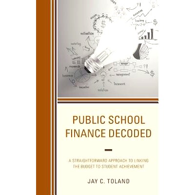 预订 Public School Finance Decoded: A Straightforward Approach to Linking the Budget to Student Achievement 公共学校财政