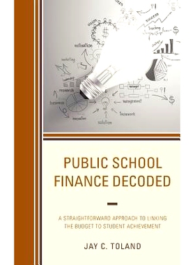 预订 Public School Finance Decoded: A Straightforward Approach to Linking the Budget to Student Achievement 公共学校财政