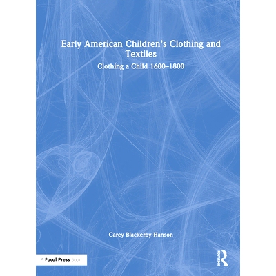 预订 Early American Children’s Clothing and Textiles: Clothing a Child 1600-1800 早期美国儿童服装与纺织品：给孩子穿衣服