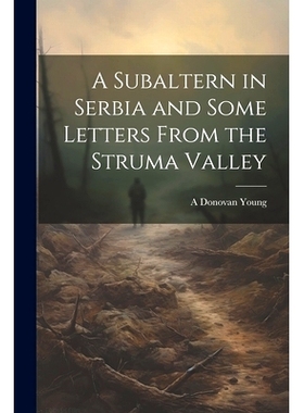 预订 A Subaltern in Serbia and Some Letters From the Struma Valley: 9781021464057