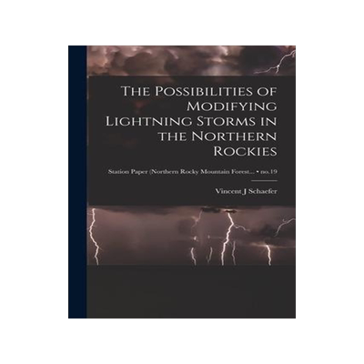 [预订]The Possibilities of Modifying Lightning Storms in the Northern Rockies; * 9781014723703