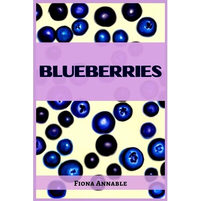 预订 Blueberries: From Superfood to Scrumptious Delights (2023 Guide for Beginners)