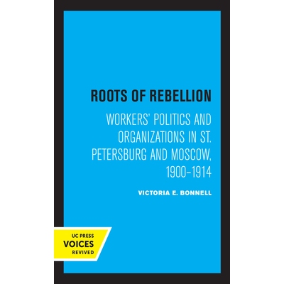 预订 Roots of Rebellion: Workers’ Politics and Organizations in St. Petersburg and Moscow, 1900–1914: 9780520322639