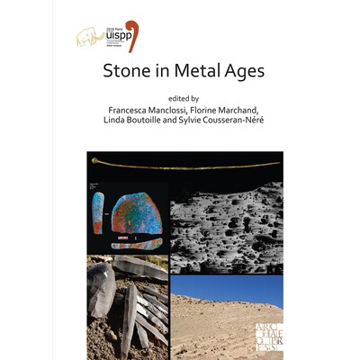 预订 Stone in Metal Ages: Proceedings of the XVIII UISPP World Congress (4-9 June 2018, Paris, France) Volume 6, Session